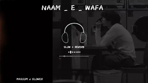 Full Song ( Naam E WaFa ) Slowed And Reverb 🎧🥺🖤#grow_account💯 #viralvideo #views_problem #foryoupage #foryou MASOOM x SLOWED @TiktokPakistanOfficial 