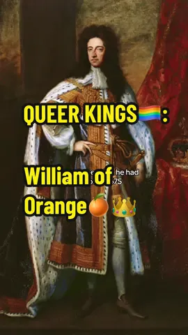 You won’t believe how William III (William of Orange) met his first boyfriend!!  In 1675 when King William was still a young prince, he got small pox and his physicians - very smart people - suggested he lay with one of his young male pages - so as to absorb the 