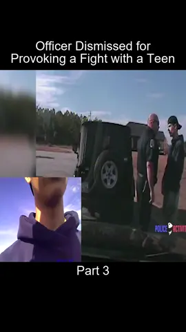 Part_3 Officer Dismissed for Provoking a Fight with a Teen