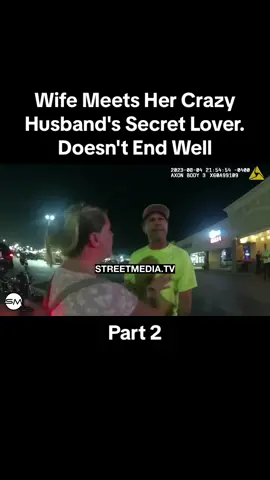 PART 2: Wife Meets Her Crazy Husband's Secret Lover. Doesn't End Well #fyp #streetmediatv #police #bodycam #arrest #cheater 