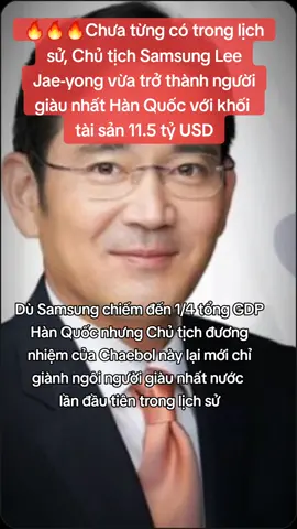 🔥🔥🔥Chưa từng có trong lịch sử, Chủ tịch Samsung Lee Jae-yong vừa trở thành người giàu nhất Hàn Quốc với khối tài sản 11.5 tỷ USD #tiktoknews #news #kenhchungkhoan #samsung #leejaeyong #CapCut 