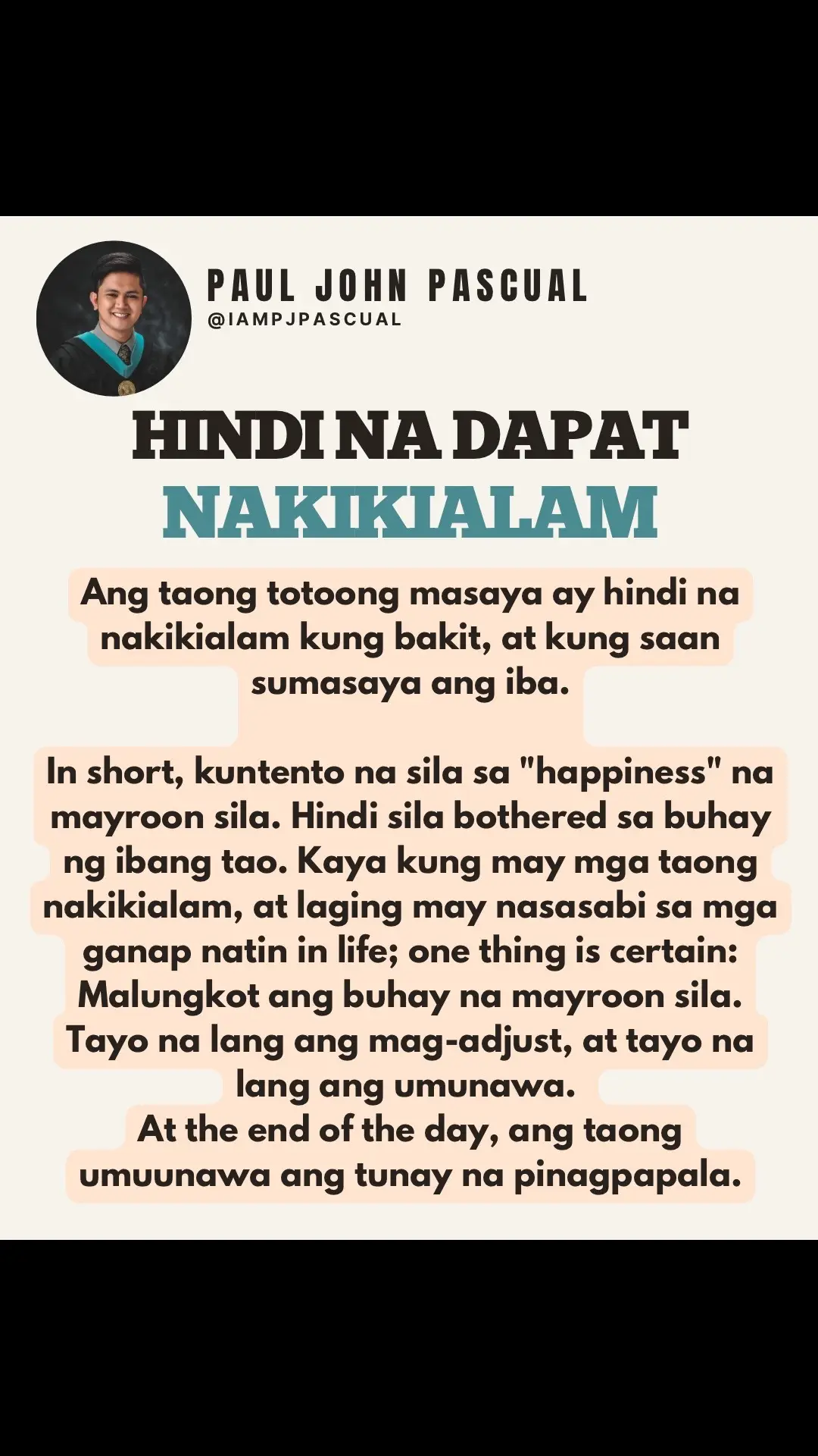 Ang taong totoong masaya ay hindi na nakikialam kung bakit, at kung saan sumasaya ang iba. In short, kuntento na sila sa 