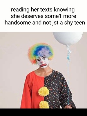 she deserves so much better  #fy #foryou #her #crush #text #clown #tiktok #Love #iloveher #fyp #foryoupage 