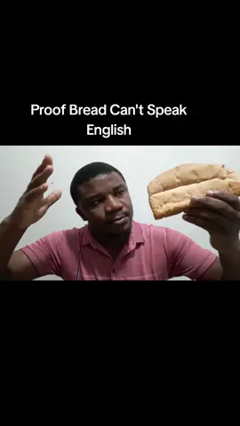 Proof Bread Can't Speak English