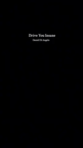 Drive you Insane ~ By Daniel Di Angelo~| Main acc @𝑨𝒎𝒚💸  #song #danieldiangelo #foryou #lyrics #driveyouinsane #makethisviral #fyppppppppppppppppppppppp #unflopme #foryou #fypp 