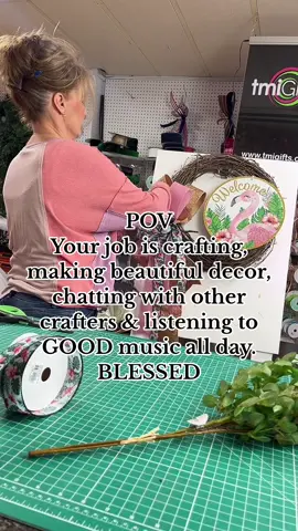 POV: Your job is crafting, making beautiful decor, chatting with other crafters & listening to GOOD music all day.  BLESSED