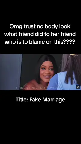 Omg trust no body look what friend did to her friend who is to blame on this????#fakemarriagemovie #foryou #viral #okaforchivera #nollywoodmovies 