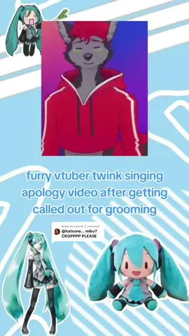 Replying to @n.everk_ furry vtuber twink singing apology video after getting called out for grooming || #hatsunemiku #croppedmeme #croppedvideo #croppedmemes #croppedvideos #miku #croppedvid #croppedvids #croppedfunnymeme #funnymeme #projectsekai #projectdiva #vocaloid #hatsunemikuvocaloid #meme #fyp #fypage #stantwitter #xyzabc #cropped #memes #hatsunemikucrops #mikucrops #colorfulstage #pjsekai #hatsunemikucolorfulstage #viral #reactionmemes 