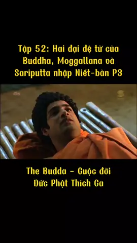 Tập 52 - Phần 3: Hai đại đệ tử của Buddha, Moggallana và Sariputta nhập Niết-bàn #cuocdoiducphatthichca  #thichcamauniphat  #phatphapnhiemmau #taitv369 #Tiktok2024 