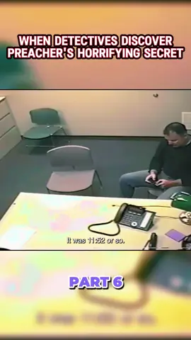 When Detectives Discover Preacher's Horrifying Secret P6 #truecrimetiktok #truecrimecommunityt #interrogation #crime #documentary_aldaheka #foryou #foryoupage #trending #fyp #fypage #viralvideo #xyzbca #serialkiller