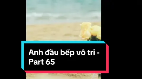 Anh đầu bếp vô tri part 65 #nguoilaocai #anhdaubep #anhdaubepvotri 