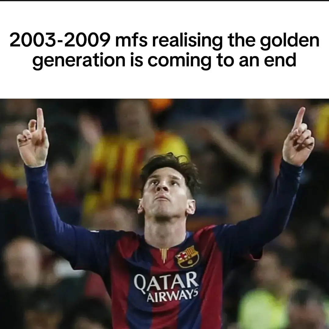 2003-2009 mfs realising that the golden generation is coming to an end. #fyp #football #goldengeneration #sad #messi #ronaldo #suarez  #neymar #zlatan #iniesta #bale #dybala #özil #müller #modric #salah #cavani #buffon #debruyne #kane #griezmann #reus #aguero #ramos #degea 