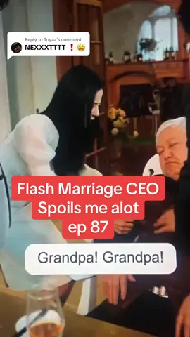 Replying to @Toyaa granpa is dead!! lash Marriage CEO Spoils me alot  ep 87 #fy  #flashmarriageceospoilsmealot  #chinesedrama 
