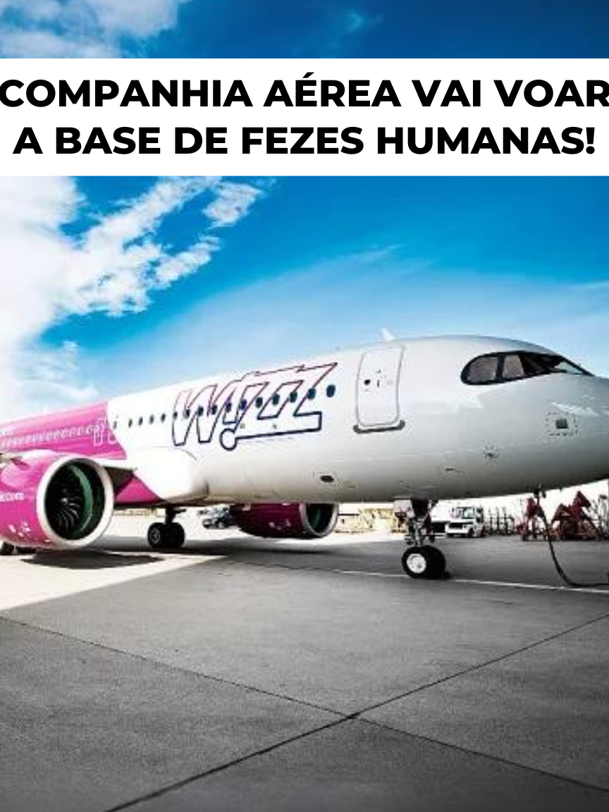 Companhia área vai voar a base de fezes humanas! #Combustível #FezesHumana #AviaçãoSustentável #TecnologiaBritânica  #ReduçãoDeCO2 #FuturoDaAviação #SustainableAviation #BritishTech  #CO2Reduction #WizzAir