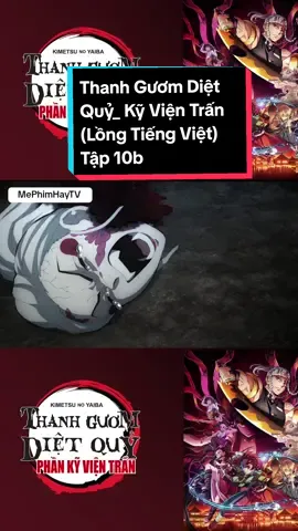 Thanh Gươm Diệt Quỷ_ Kỹ Viện Trấn (Lồng Tiếng Việt) Tập 10b #xuhuongtiktok #KIMETSUNOYAIBA #kyvientran #phimhay #anime #thanhguomdietquy🖤 
