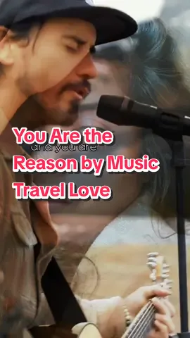 YOU ARE THE REASON @Music Travel Love #musictravellove #calumscott #youarethereason #coversong #fypシ #foryou #xyzcba 