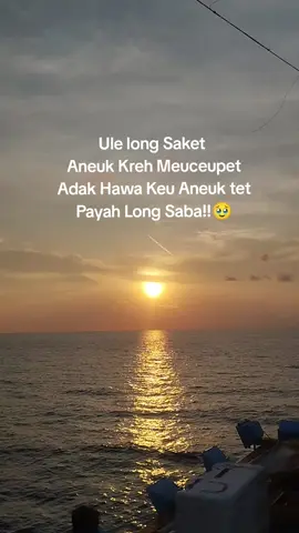 Capak Meurabo#sadvibes #storytime #katakatamotivasi #apaaceh #soresenja #fypシ #pelautindonesia ##lautaceh #mayongways1 #tetapjaya #acehtiktokerscomunity #tiktok 
