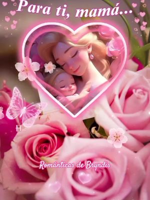 Para Ti, Mamá 🤱🏻💐🩷 #DíaDeLasMadres 🌸 #GrupoBryndis🍷 #RománticasDeBryndis🌹