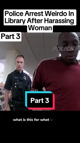 Police Arrest Weirdo In Library After Harassing Woman - Part 3 #cops #police #copsoftiktok #policeofficer #policeoftiktok #copstiktok #fyp 