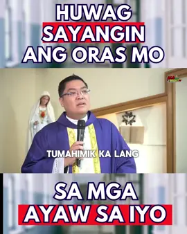 Huwag sayangin ang oras mo sa mga ayaw sa iyo. #wordsofwisdom
