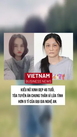 Kiều nữ xinh đẹp 46 tuổi, tòa tuyên án chung thân vì lừa tình hơn 9 tỉ của đại gia nghệ an. #vietnambusinessnews