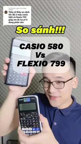 Trả lời @Lương Hương so sánh casio 580 với flexio 799 
