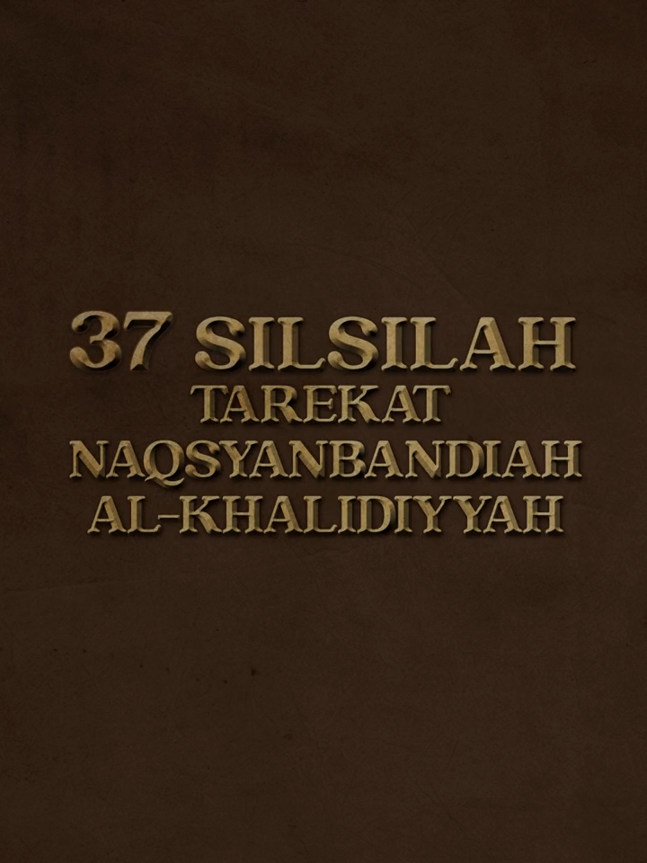 37 SILSILAH TAREKAT NAQSYANBANDIAH AL-KHALIDIYYAH