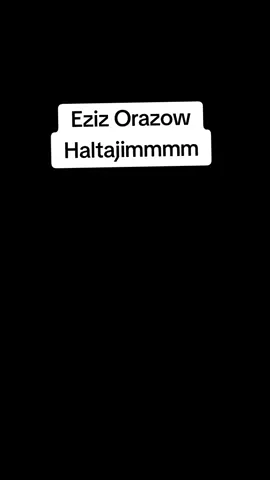 Eziz Orazow Haltajim#tashlitulegenow #hemranuryyew #rustemhally #merdandamana 