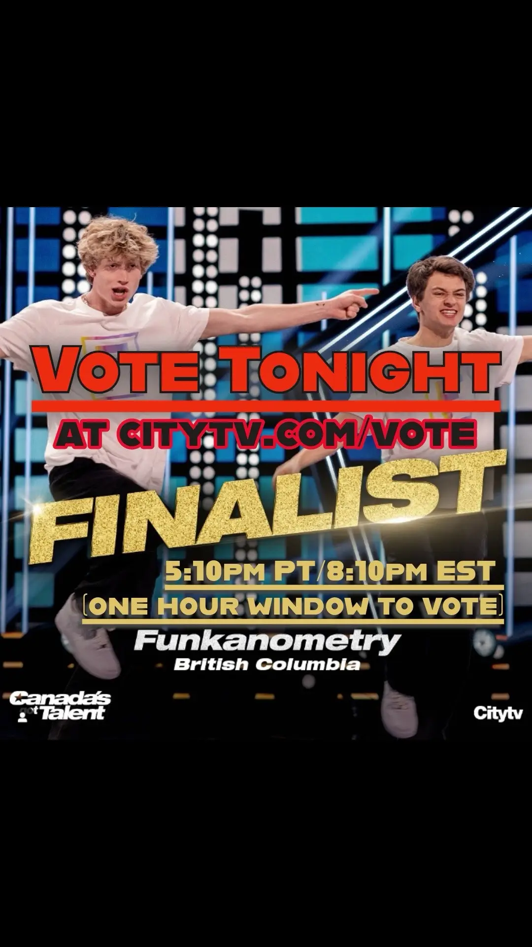 FUNKANOMETRY (from Vancouver Island) CANADA’S GOT TALENT FINALE VOTING LINK. Google: citytv. com/ vote (no spaces) Canada! Help us win the Million Dollar Prize! VOTE TODAY (May 14th) at 5:10pm PACIFIC (8:10pm EASTERN),  Voting closes about 1 hour after this  You can vote MULTIPLE TIMES PER EMAIL! Press the “+” button as many times as you can, and then cast your vote!  Repeat this process as many times as you can with a new email each time! You may have to log out on citytv to be able to use another email. WE LOVE YOU FUNK FAM #votefunk 🇨🇦❤️