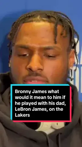 Bronny James what would it mean to him if he played with his dad, LeBron James, on the Lakers:  