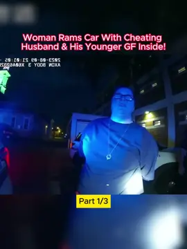 Part 2. Woman Rams Car With Cheating Husband & His Younger GF Inside! #cops #copsusa #copsoftiktok #policeoffice #police #policeusa #foryo #fypシ #foryou #crime #Criminal