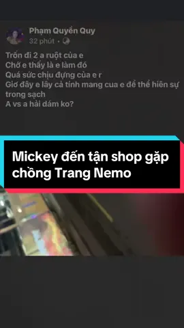Mickey đến tận shop gặp chồng Trang Nemo #xuhuong #trending #viral #mickey #phamquyenquy #trangnemo #fyp 