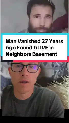 Man who vanished 27 years ago aged 17 is discovered in his neighbors basement alive #sad #fyp #story #crazy #why #crime #kidnapped 