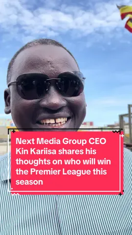 Next Media Group CEO  Kin Kariisa shares his thoughts on who will win the Premier League this season #EPLKuNBSport #NBSportUpdates #viral #goviral #foryoufeed #foryou 