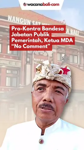 Pro-Kontra Bandesa Jabatan Publik Pemerintah, Ketua MDA “No Comment” #mda #bendesa 