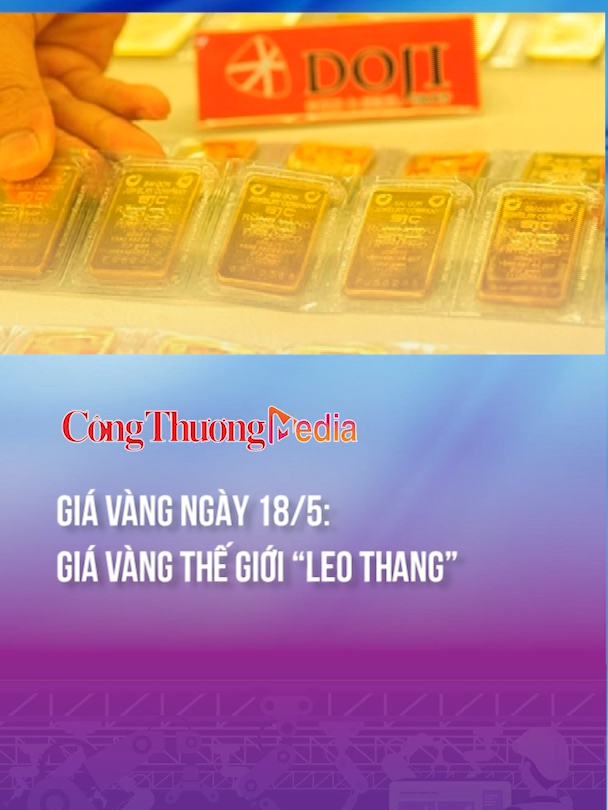 Giá vàng ngày 18/5: Giá vàng thế giới “leo thang” #giavanghomnay #dautuvang #giavangsjc #giavang999 #giavangtrongnuochomnay #congthuongmedia #baocongthuong #baocongthuongtictok