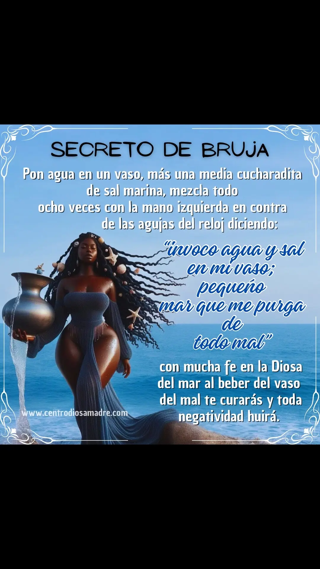 ⬇️MÁS INFORMACIÓN ⬇️ 🌊Al beber de esta pequeña porción de mar intencionando y conectando con la gran Diosa Madre de los océanos te estarás purificando desde adentro toda mala vibra , brujería y mal de ojo que te detiene en la vida generando mal estar y caminos cerrados. 🌊Esto se puede hacer cada sábado o el primer sábado de cada mes , o en las noches de luna llena . Si es posible ofrendar a la Diosa del mar una vela blanca en agradecimiento por la luz que te brinda la gran madre.  ➡️COMENTA : “ESTOY LIMPIA/O” ♥️DA LIKE: Para tener protección  🔃COMPARTE: Para no rechazar tu suerte. Visita nuestra página web en ella encontrarás productos esotéricos reales artesanales con entidades que cambian la vida, también consultas de tarot y lectura de mano. Encuentra todo en: WWW.CENTRODIOSAMADRE.COM #brujas #secretodebruja #bruja #hechizos #suerte #witchtok #brujeria  #dinero #ritualesmagicos #gitana #brujagitana  #witchtok #abundancia #ritualesmagicos #brujasdeinstagram #tarot #yemanya #mar #limpiezaenergetica 