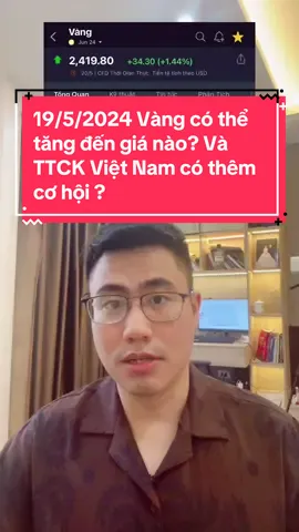 19/5/2024 Vàng có thể tăng đến giá nào? Và TTCK Việt Nam có thêm cơ hội ? #duynghiem #taichinh #dautu #kinhte #chungkhoan #vang #gold 