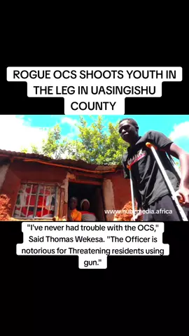 ROGUE OCS SHOOTS YOUTH IN THE LEG IN UASINGISHU COUNTY. 