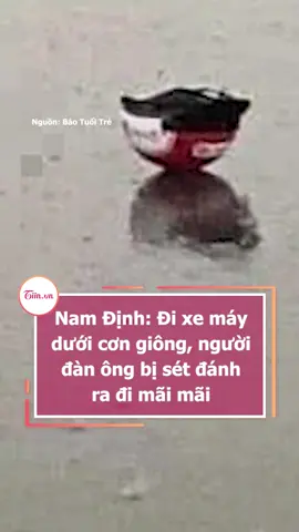 Nam Định: Đi xe máy dưới cơn giông, người đàn ông bị sét đánh ra đi mãi mãi #tiinnews #namdinh