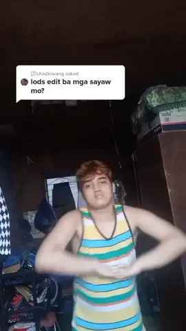 lods edit ba mga sayaw mo?