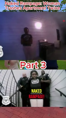 Naked Rampage Woman Trashes Apartment Twice P3 #cops #policeofficer #copsoftiktok #viral  #copstiktok #foryou #fyp #usa #copstoday 