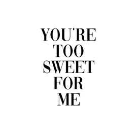 you're too sweet for me  #lyrics #fypシ゚ 