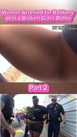 Woman arrested for robbery with a broken glass bottle Part 2 #cops #police #policeofficer #bodycam #bodycamcops #bodycampolice #copstv #copsusa #copstiktok #fyp #usa #foryou