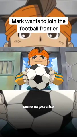 Mark wants to join the football frontier 🙂 #anime #inazumaeleven #fyp 