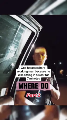 Cop harasses hard-working man because he was sitting in his car for 7 minutes #cops #copsoftiktok #police #policeofficer #unlawful #lawsuit #trafficstop #viral #usa #flypシ 
