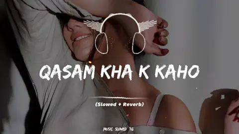 Qasam Kha K Kaho Full Song (Slowed+Reverb)❤️🎧#foryou #slowedandreverb #music_slowed76 #fullsong #fullsongs #pakistanisongs #punjabisongs #punjabi #illu #fyp #fypツ #indiansongs #100k #goviral #viralme #1millionaudition 