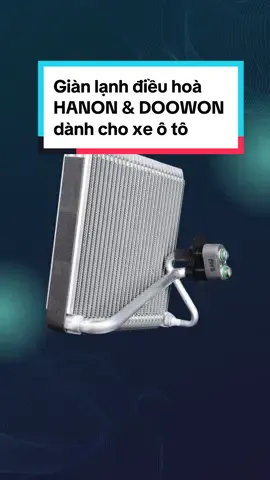 Giàn lạnh điều hoà HANON & DOOWON dành cho xe ô tô. #mast #mastsaigon #phutungoto #phutungchinhhang #autoparts #hanon #doowon #giànlạnh