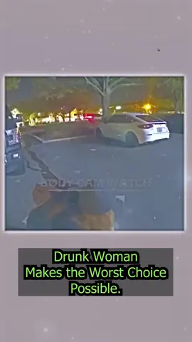 Drunk Woman Makes the Worst Choice Possible part 4#cops #police #copsoftiktok #policeofficer #fyp #viral #bodycam #dashcam