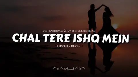 Chal Tere Ishq Mein | Sloverb n Reverb | Use Headphones 🎧 | Feel the Music Quitely 🌺 #chaltereishqmein #headphones #3d #slowedandreverb #slowed #slowedsongs #viral #longervideos #sunday #monday 
